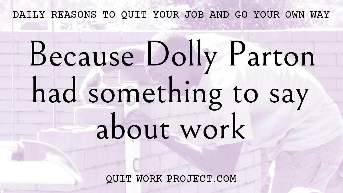 Daily reasons to quit your job and go your own way - Because Dolly Parton had something to say about work