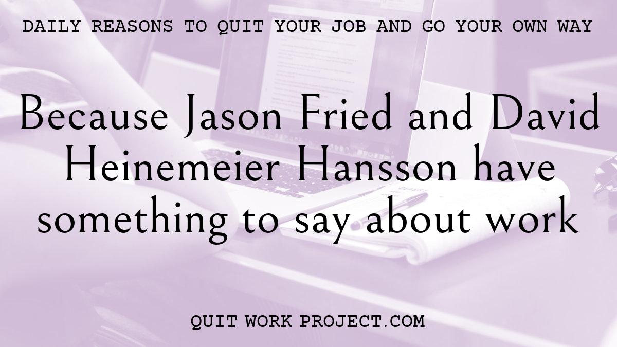 Because Jason Fried and David Heinemeier Hansson have something to say about work