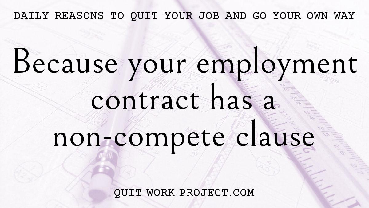 Because your employment contract has a non-compete clause