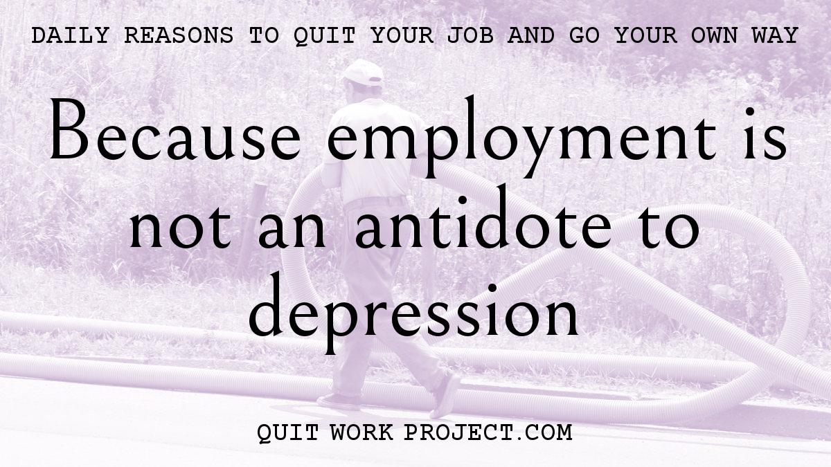 Because employment is not an antidote to depression
