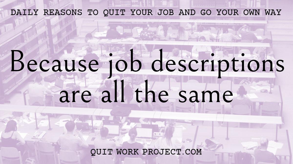 Daily reasons to quit your job and go your own way - Because job descriptions are all the same