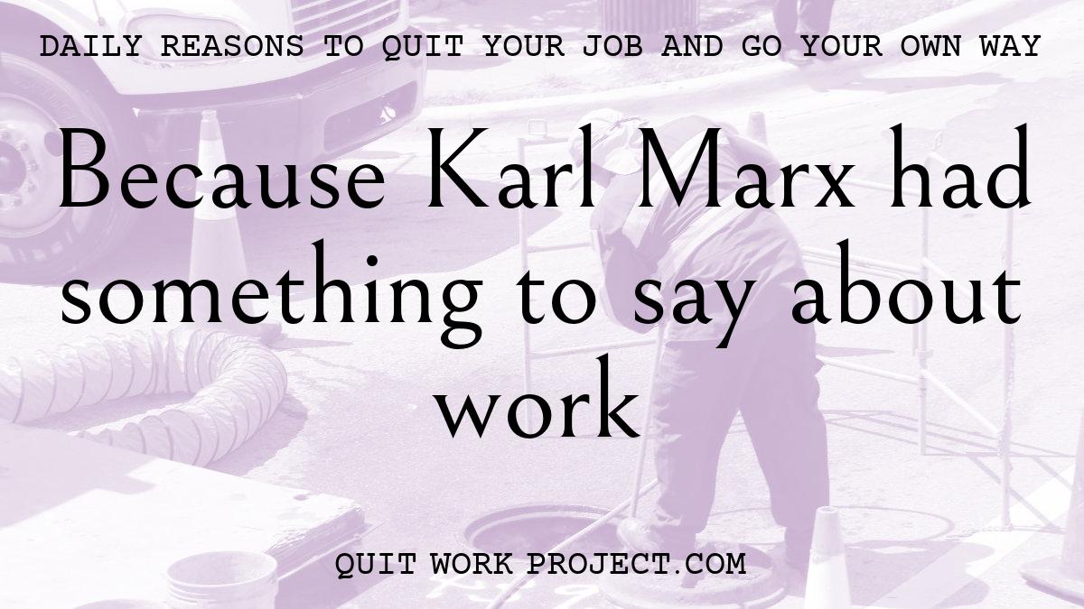 Because Karl Marx had something to say about work