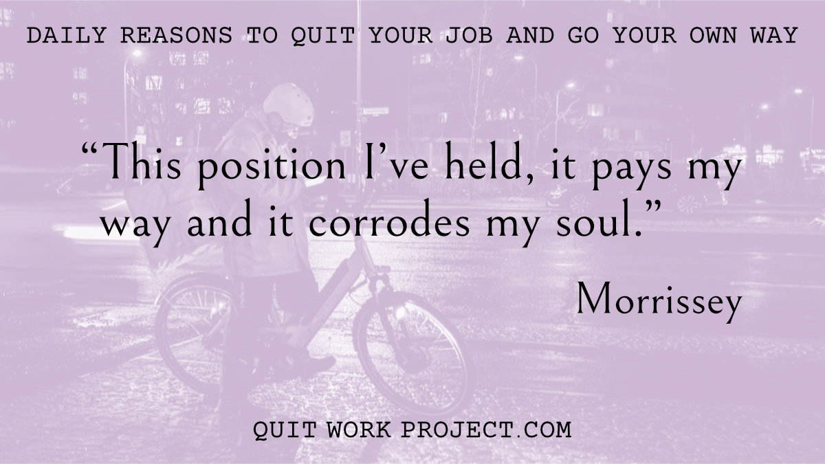 Daily reasons to quit your job and go your own way - Because Morrissey has something to say about work