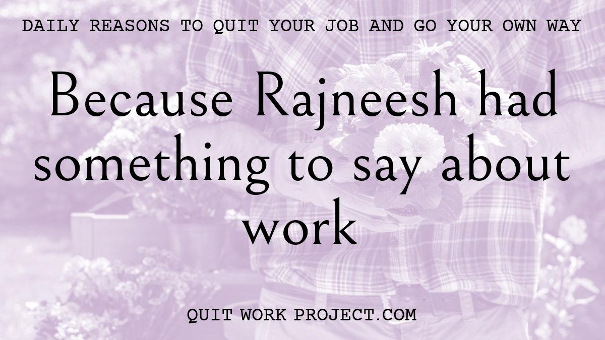 Because Rajneesh had something to say about work
