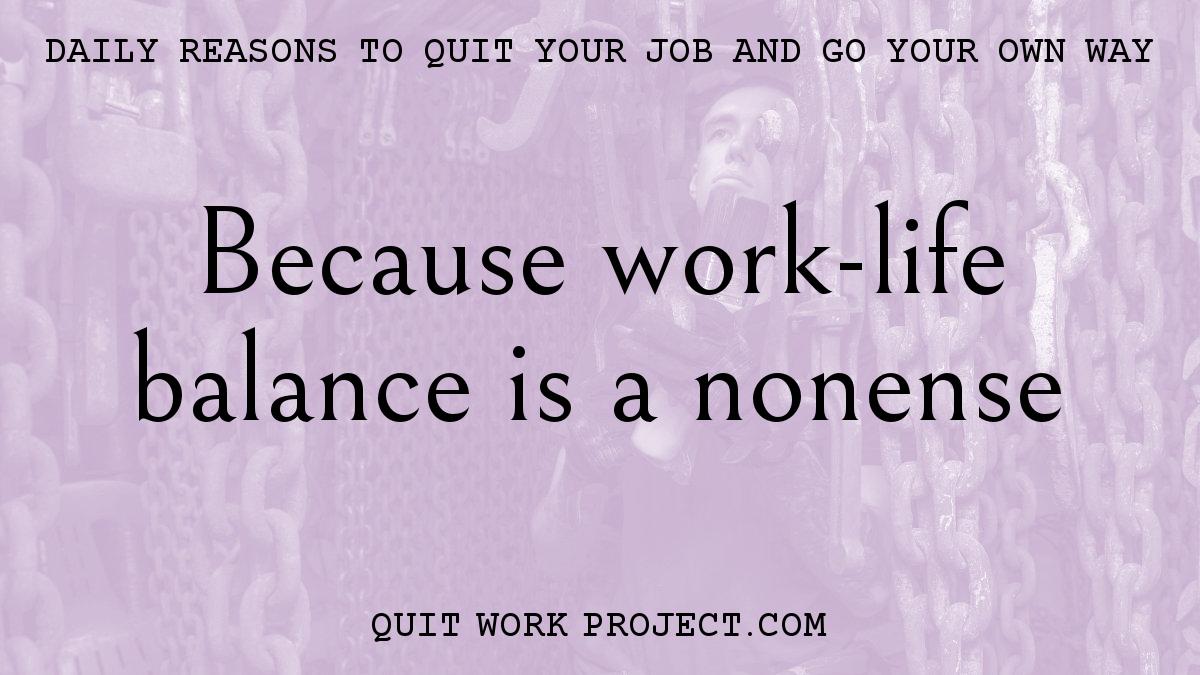 Because work-life balance is a nonense
