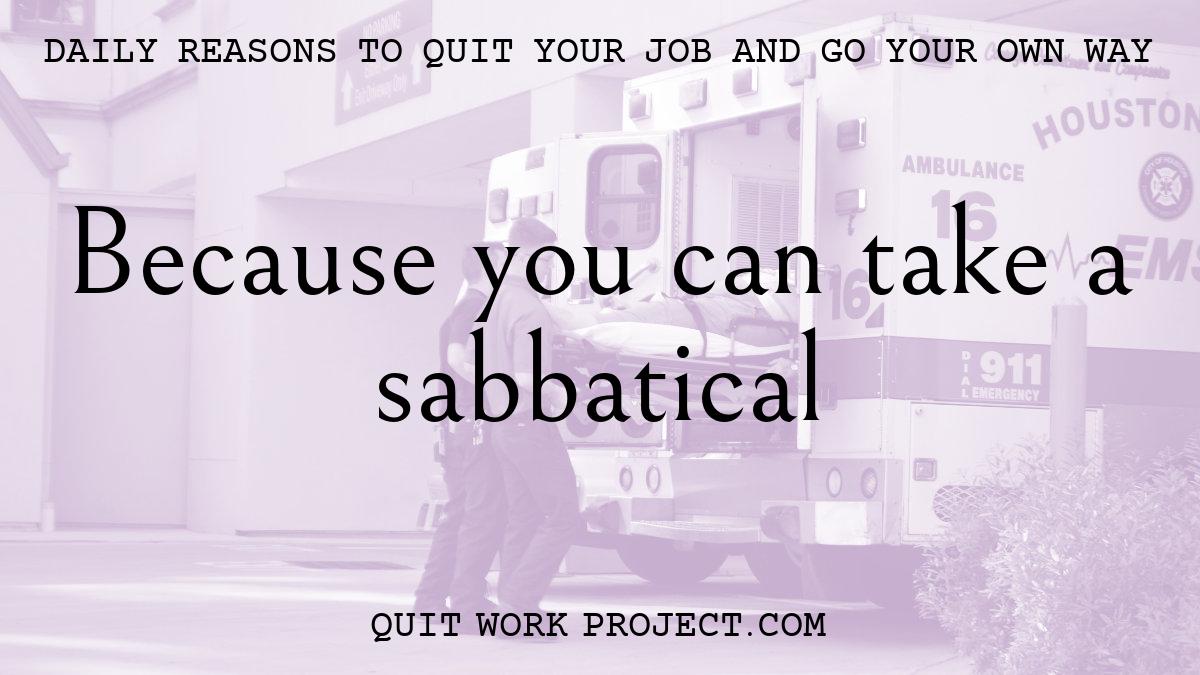 Daily reasons to quit your job and go your own way - Because you can take a sabbatical