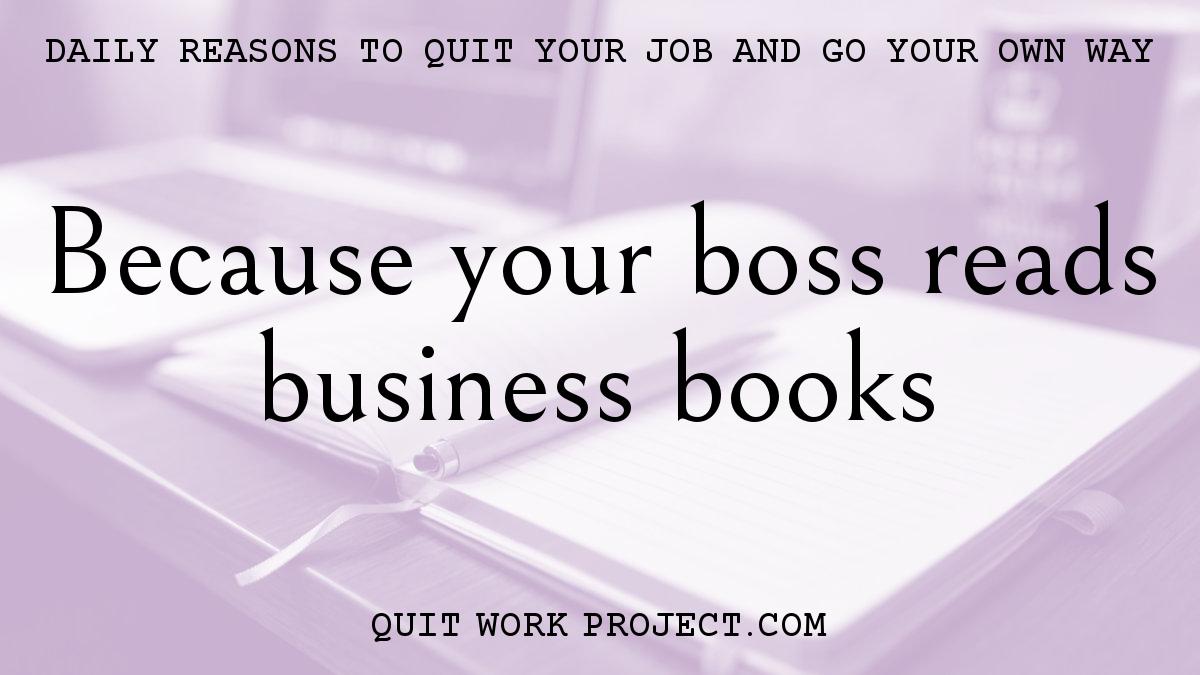 Daily reasons to quit your job and go your own way - Because your boss reads business books