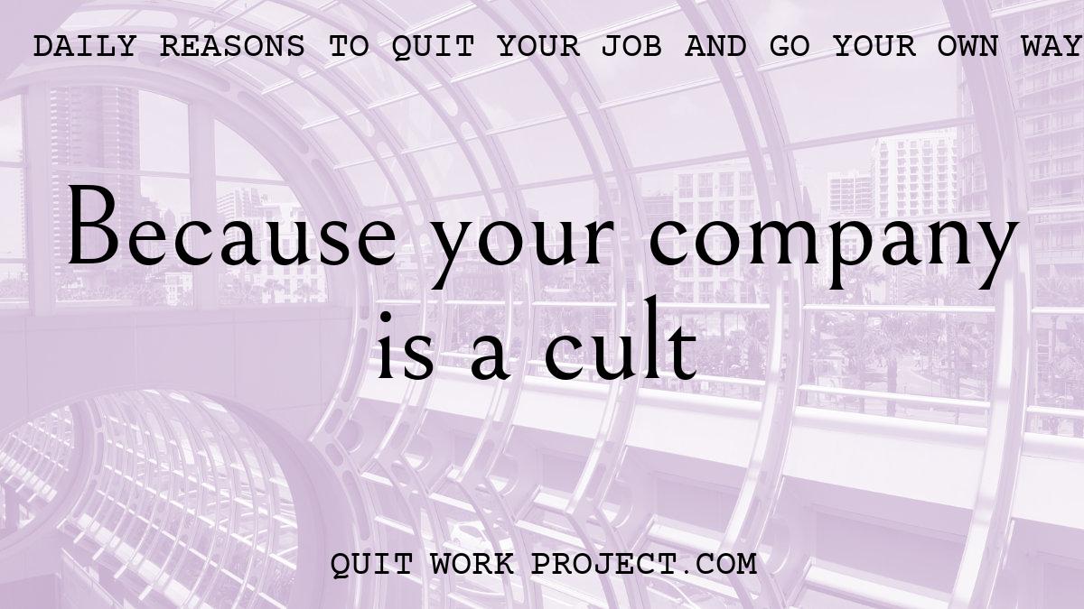 Daily reasons to quit your job and go your own way - Because your company is a cult