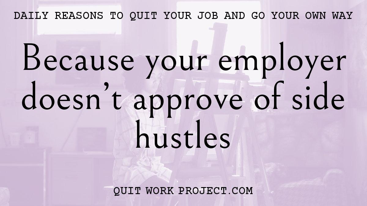 Daily reasons to quit your job and go your own way - Because your employer doesn't approve of side hustles