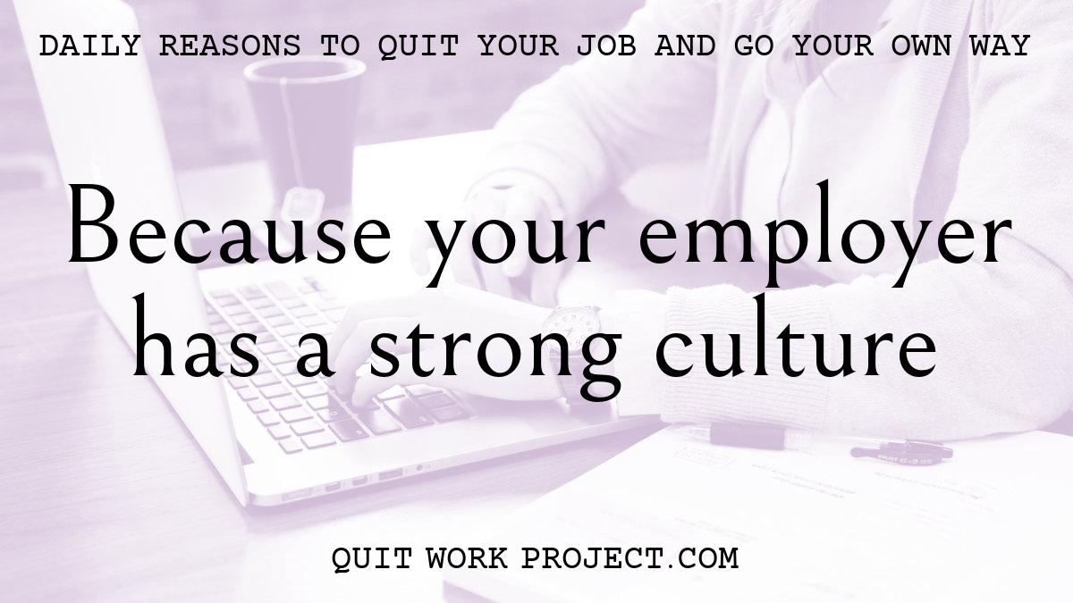 Because your employer has a strong culture