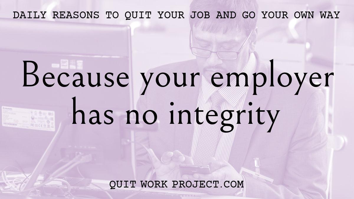 Daily reasons to quit your job and go your own way - Because your employer has no integrity