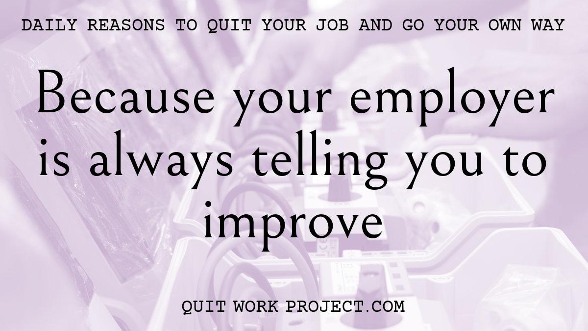 Because your employer is always telling you to improve
