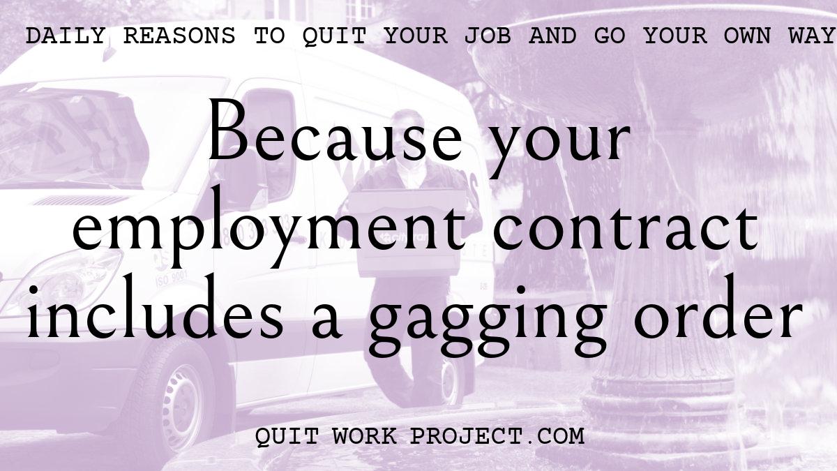 Daily reasons to quit your job and go your own way - Because your employment contract includes a gagging order