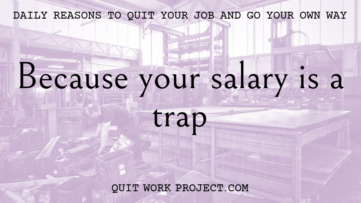 Because your salary is a trap